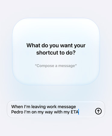 Ecrã a mostrar uma pergunta da Apple Intelligence e resposta do utilizador sobre a funcionalidade Atalho: “O que pretende que o seu atalho faça?”, resposta, “Quando sair do trabalho, enviar uma mensagem ao Pedro a dizer que estou a caminho e a minha hora prevista de chegada”